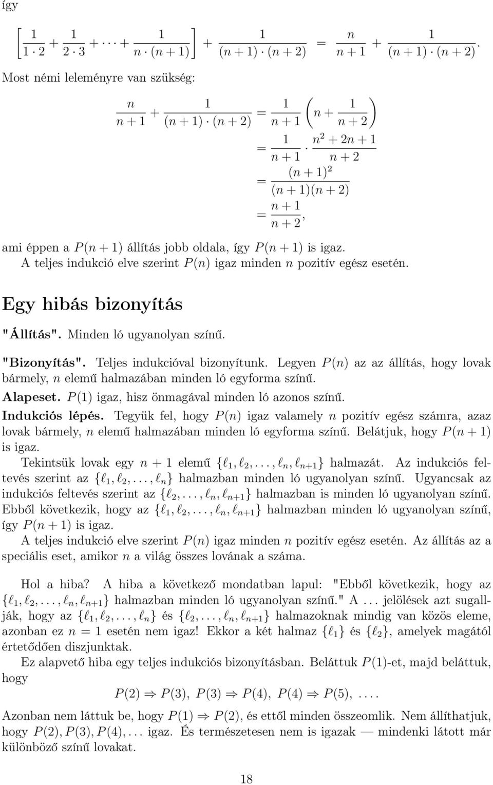 A teljes indukció elve szerint P (n) igaz minden n pozitív egész esetén. Egy hibás bizonyítás "Állítás". Minden ló ugyanolyan színű. "Bizonyítás". Teljes indukcióval bizonyítunk.