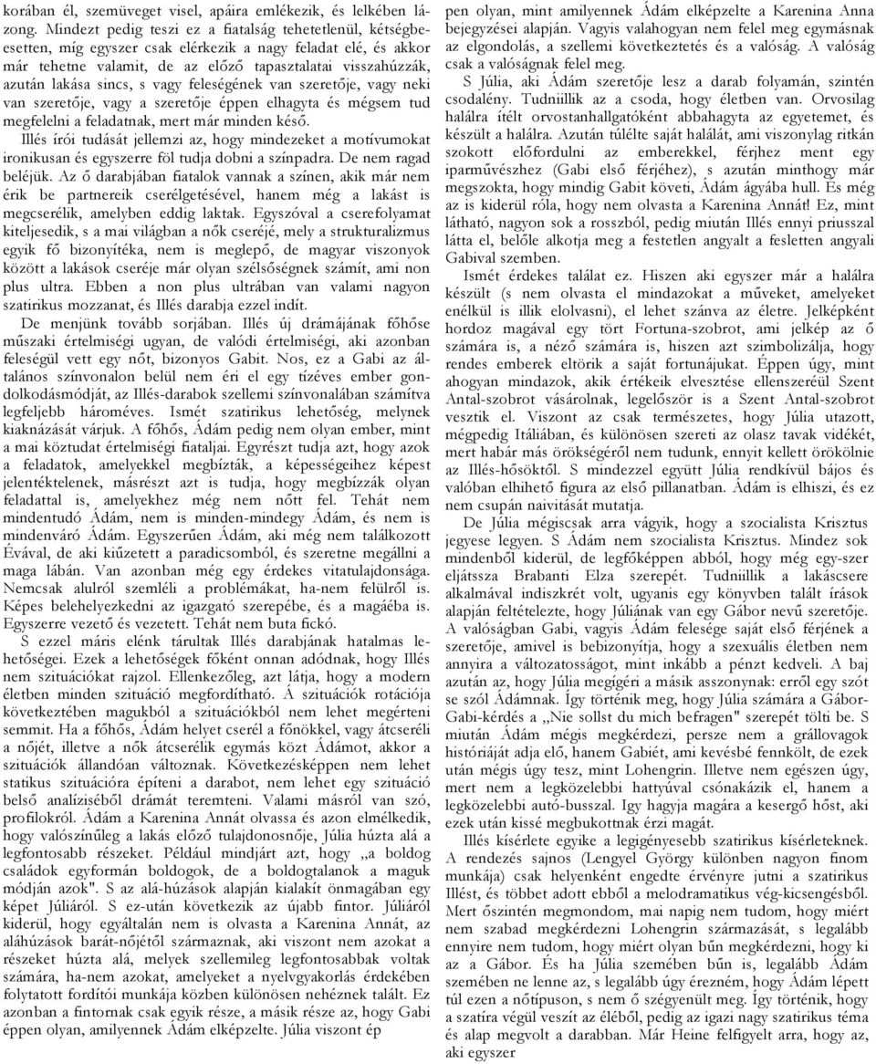 vn szeretője, vgy neki vn szeretője, vgy szeretője éppen elhgyt és mégsem tud megfelelni feldtnk, mert már minden késő.