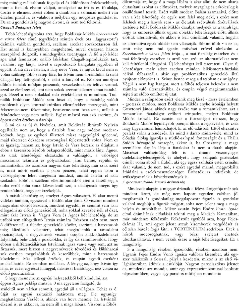 Chgll Budpest felett Több lehetőség voln rr, hogy Boldizsár Miklós S zerelmesek város felett című (egyébként szintén évek ót fgysztott") drámáj vlóbn gondolti, szellemi rcokt sorkoztsson fel.