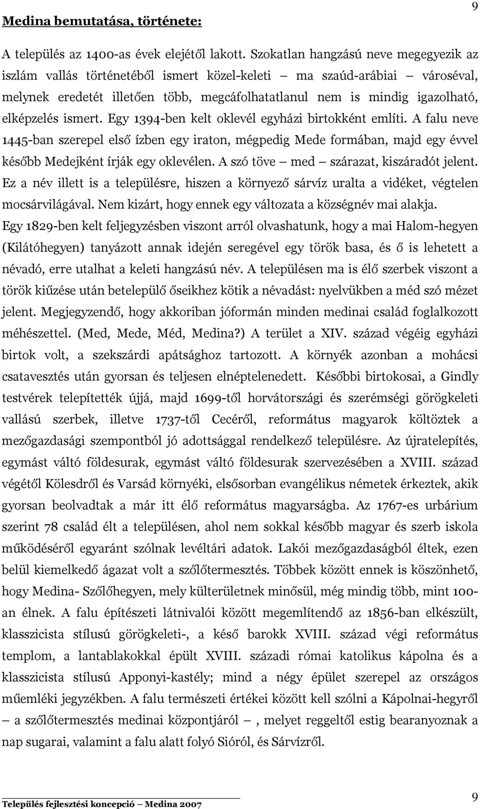 elképzelés ismert. Egy 1394-ben kelt oklevél egyházi birtokként említi.