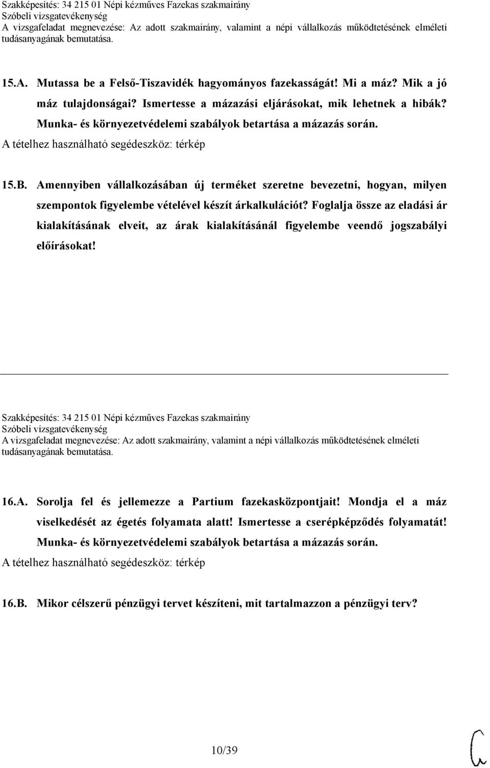 Foglalja össze az eladási ár kialakításának elveit, az árak kialakításánál figyelembe veendő jogszabályi előírásokat! Szakképesítés: 34 215 01 Népi kézműves Fazekas szakmairány 16.A.