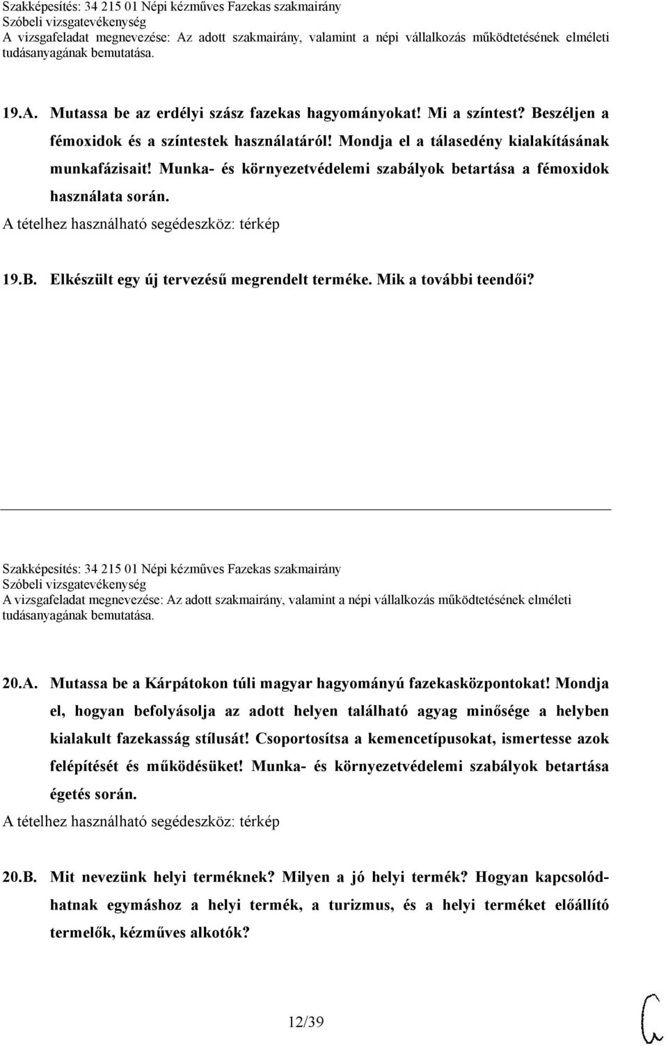 Szakképesítés: 34 215 01 Népi kézműves Fazekas szakmairány 20.A. Mutassa be a Kárpátokon túli magyar hagyományú fazekasközpontokat!