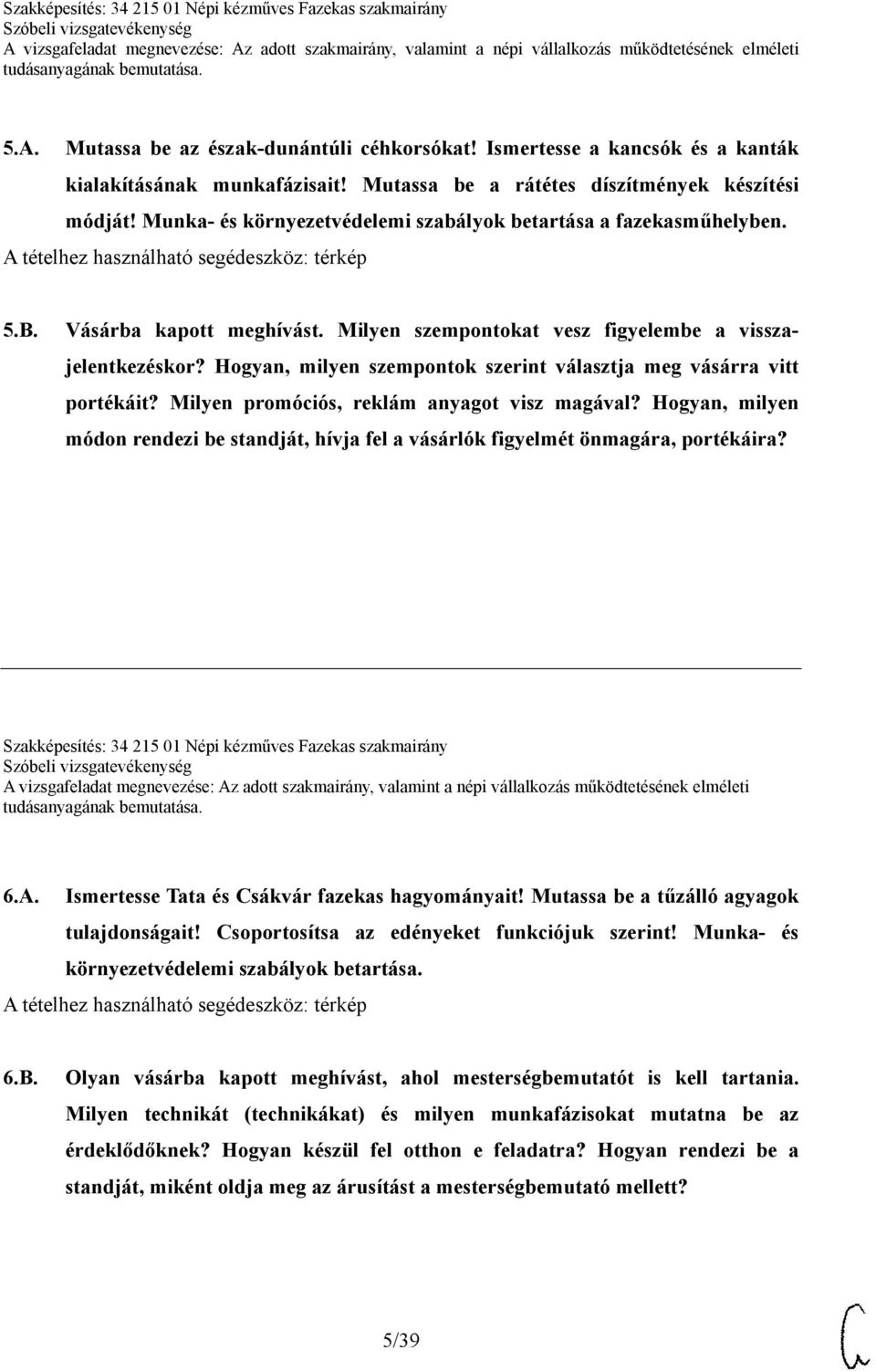 Hogyan, milyen szempontok szerint választja meg vásárra vitt portékáit? Milyen promóciós, reklám anyagot visz magával?