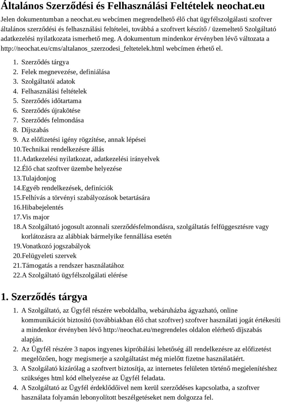 ismerhető meg. A dokumentum mindenkor érvényben lévő változata a http://neochat.eu/cms/altalanos_szerzodesi_feltetelek.html webcímen érhető el. 1. Szerződés tárgya 2. Felek megnevezése, definiálása 3.