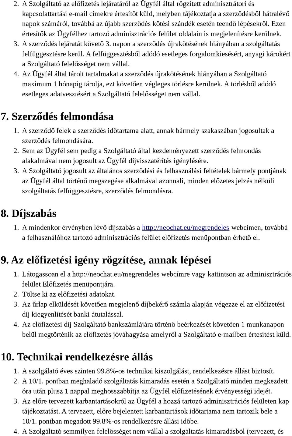 napon a szerződés újrakötésének hiányában a szolgáltatás felfüggesztésre kerül. A felfüggesztésből adódó esetleges forgalomkiesésért, anyagi károkért a Szolgáltató felelősséget nem vállal. 4.