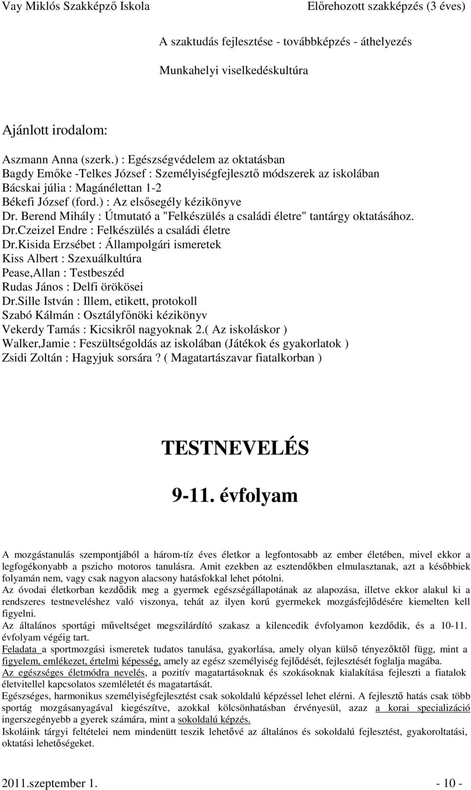 Berend Mihály : Útmutató a "Felkészülés a családi életre" tantárgy oktatásához. Dr.Czeizel Endre : Felkészülés a családi életre Dr.