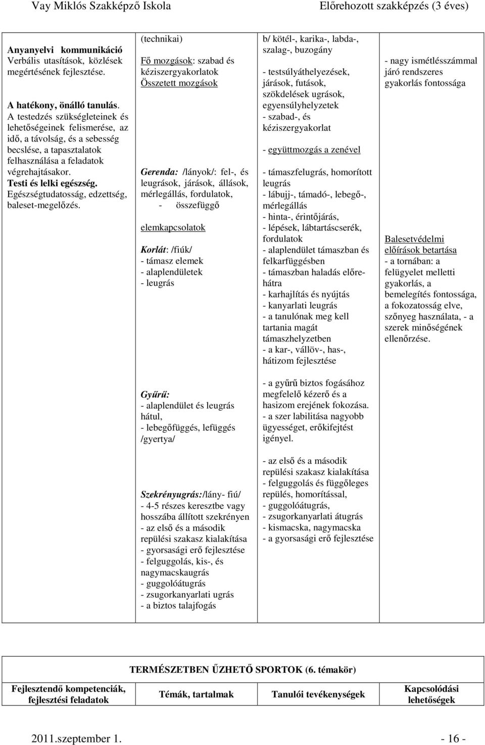 Egészségtudatosság, edzettség, baleset-megelızés.