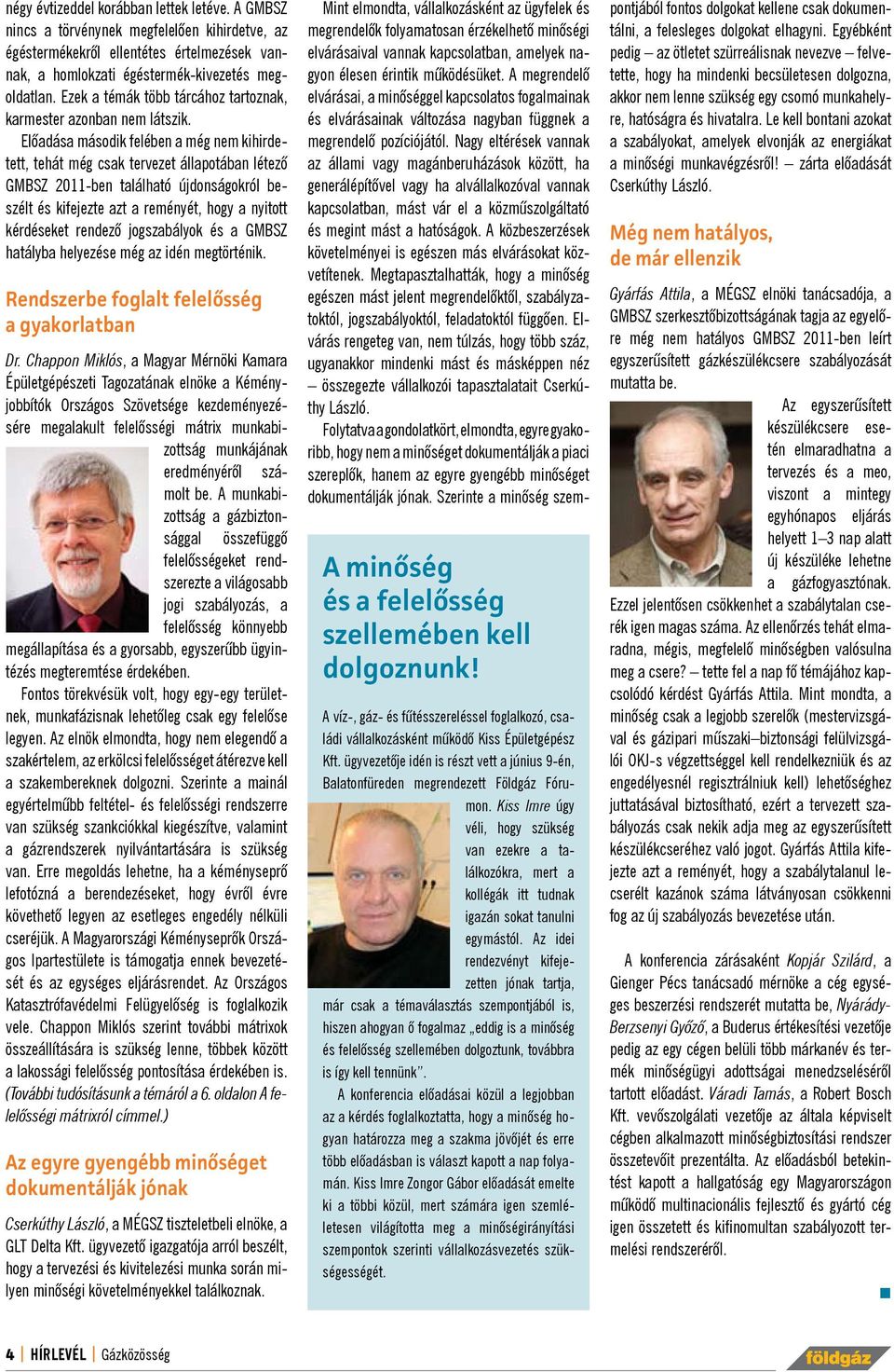 Elõadása második felében a még nem kihirdetett, tehát még csak tervezet állapotában létezõ GMBSZ 2011-ben található újdonságokról beszélt és kifejezte azt a reményét, hogy a nyitott kérdéseket