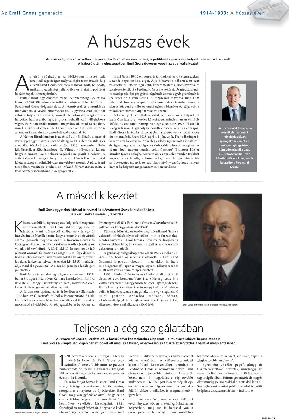 50 évig a Ferdinand Gross cég folyamatosan nőtt, fejlődött, amihez a gazdasági fellendülés és a stabil politikai körülmények is hozzájárultak. Ennek most egy csapásra vége.