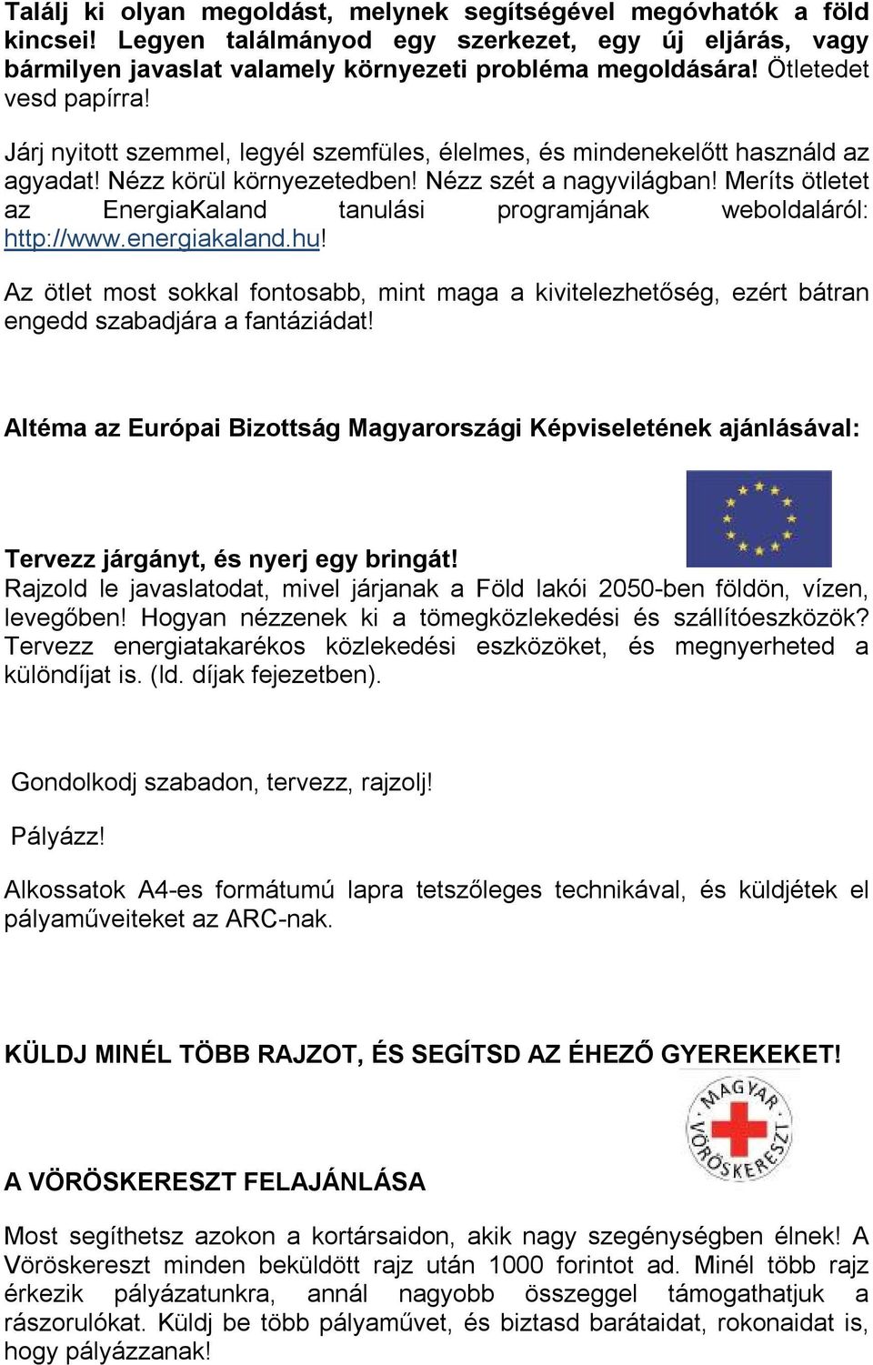 Meríts ötletet az EnergiaKaland tanulási programjának weboldaláról: http://www.energiakaland.hu!