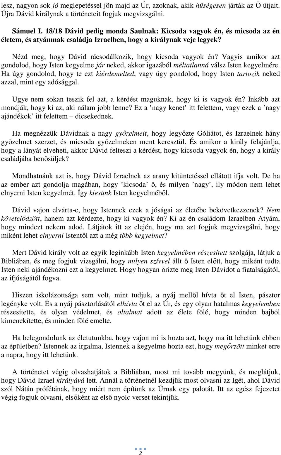 Vagyis amikor azt gondolod, hogy Isten kegyelme jár neked, akkor igazából méltatlanná válsz Isten kegyelmére.