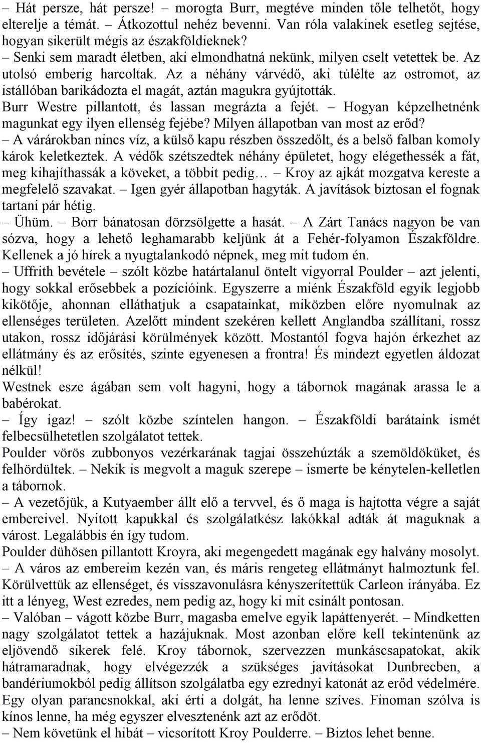 Az a néhány várvédő, aki túlélte az ostromot, az istállóban barikádozta el magát, aztán magukra gyújtották. Burr Westre pillantott, és lassan megrázta a fejét.