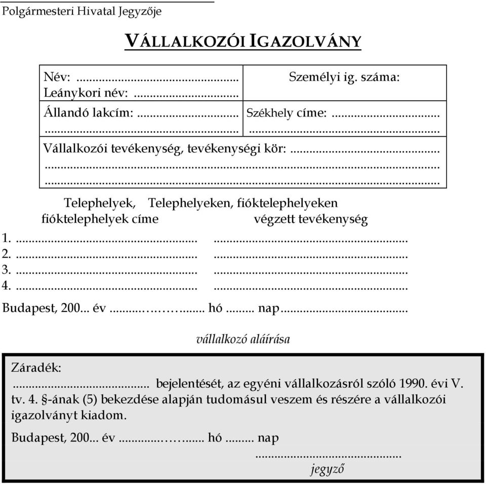 ...... 2....... 3....... 4....... Budapest, 200... év....... hó... nap... vállalkozó aláírása Záradék:.