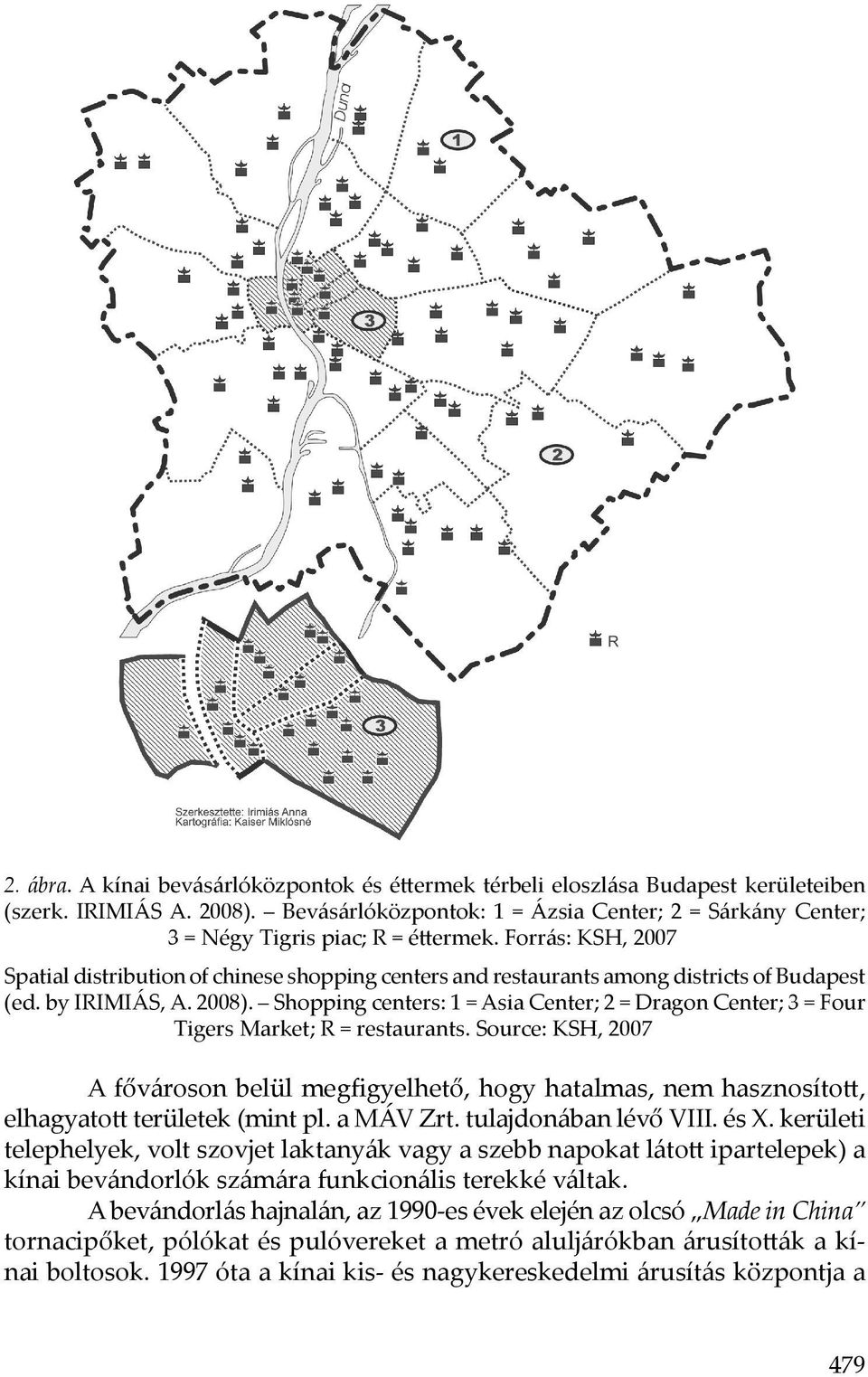 Forrás: KSH, 2007 Spatial distribution of chinese shopping centers and restaurants among districts of Budapest (ed. by IRIMIÁS, A. 2008).