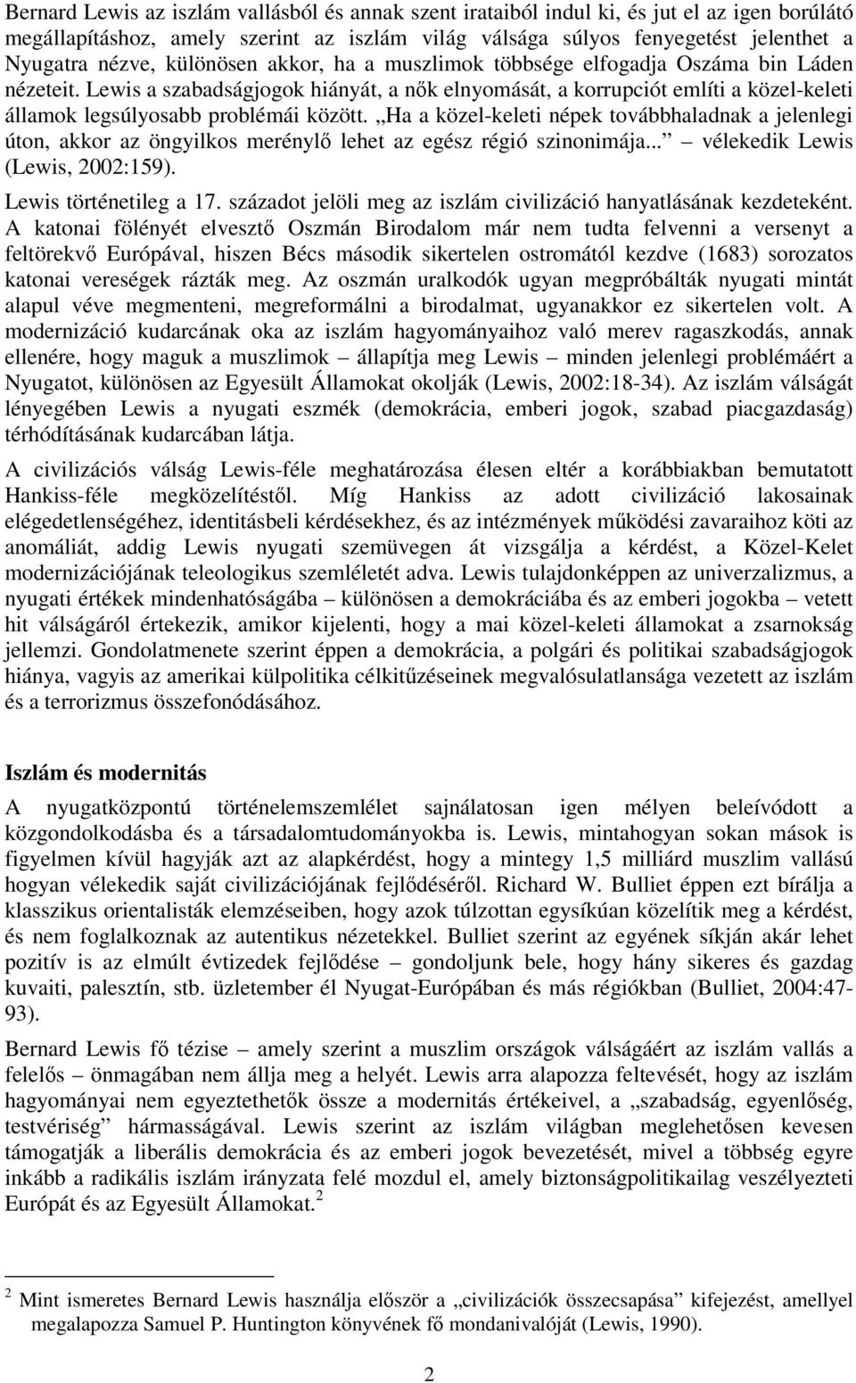 Lewis a szabadságjogok hiányát, a nők elnyomását, a korrupciót említi a közel-keleti államok legsúlyosabb problémái között.