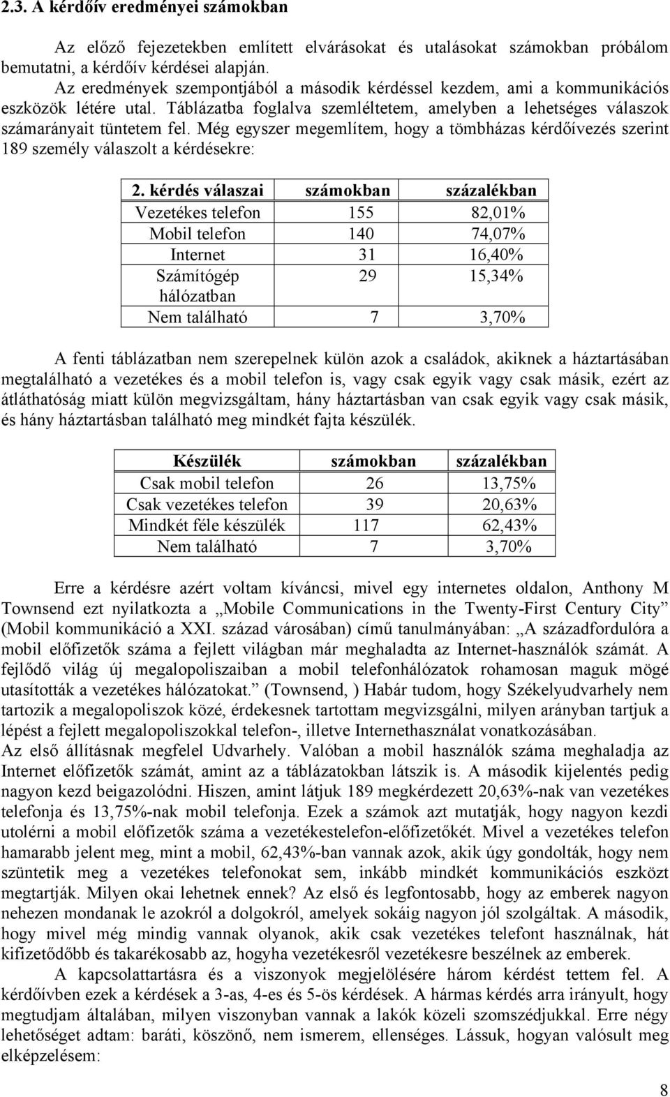 Még egyszer megemlítem, hogy a tömbházas kérdőívezés szerint 189 személy válaszolt a kérdésekre: 2.