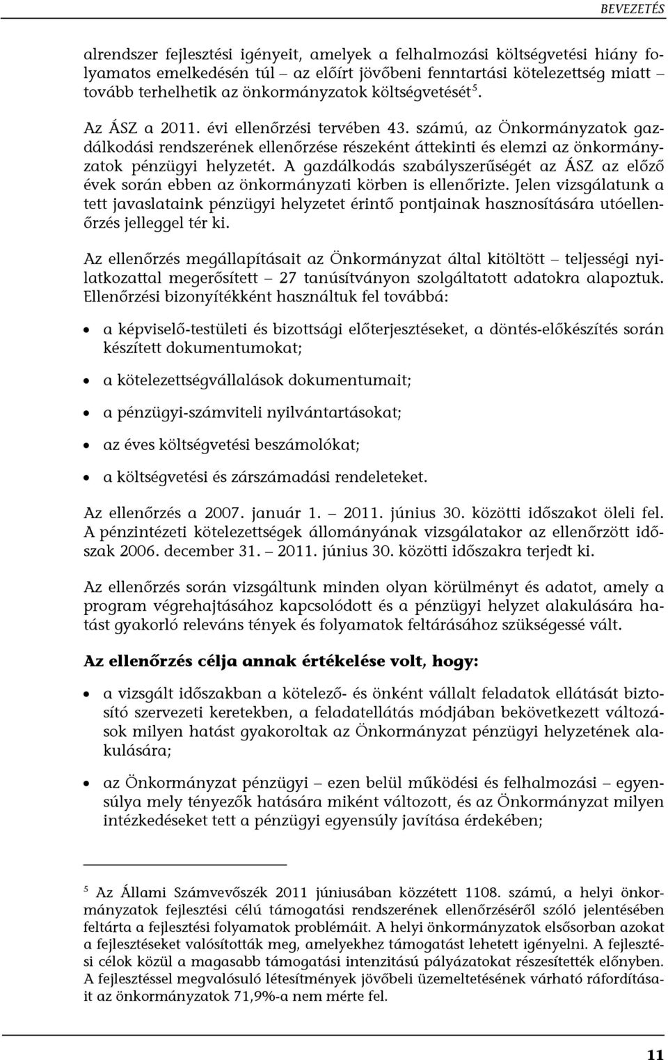 számú, az Önkormányzatok gazdálkodási rendszerének ellenőrzése részeként áttekinti és elemzi az önkormányzatok pénzügyi helyzetét.