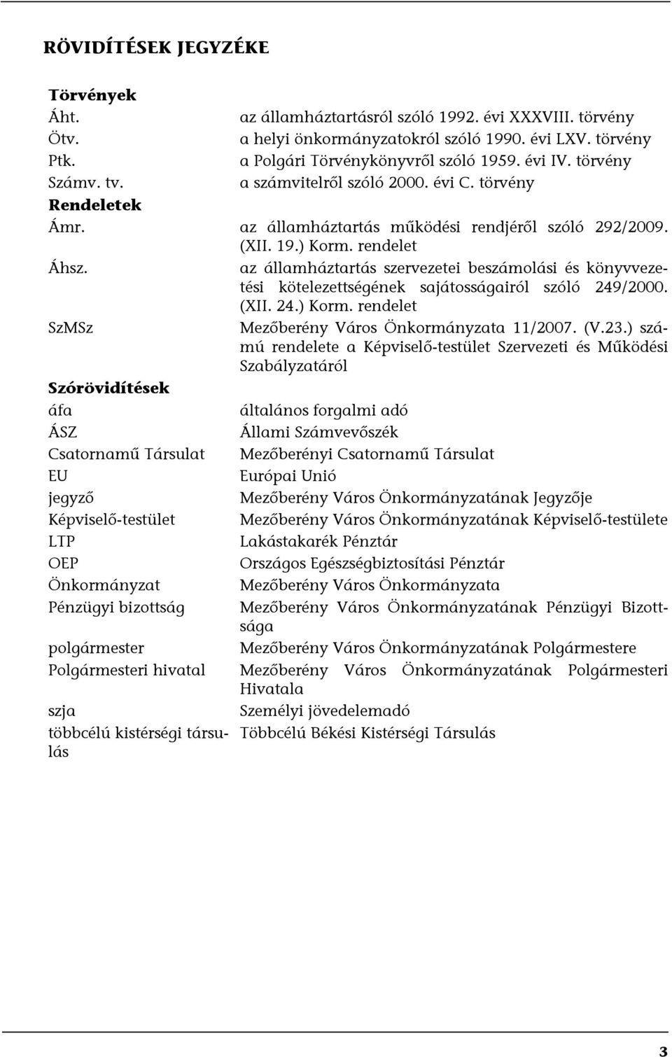 az államháztartás szervezetei beszámolási és könyvvezetési kötelezettségének sajátosságairól szóló 249/2000. (XII. 24.) Korm. rendelet SzMSz Mezőberény Város Önkormányzata 11/2007. (V.23.