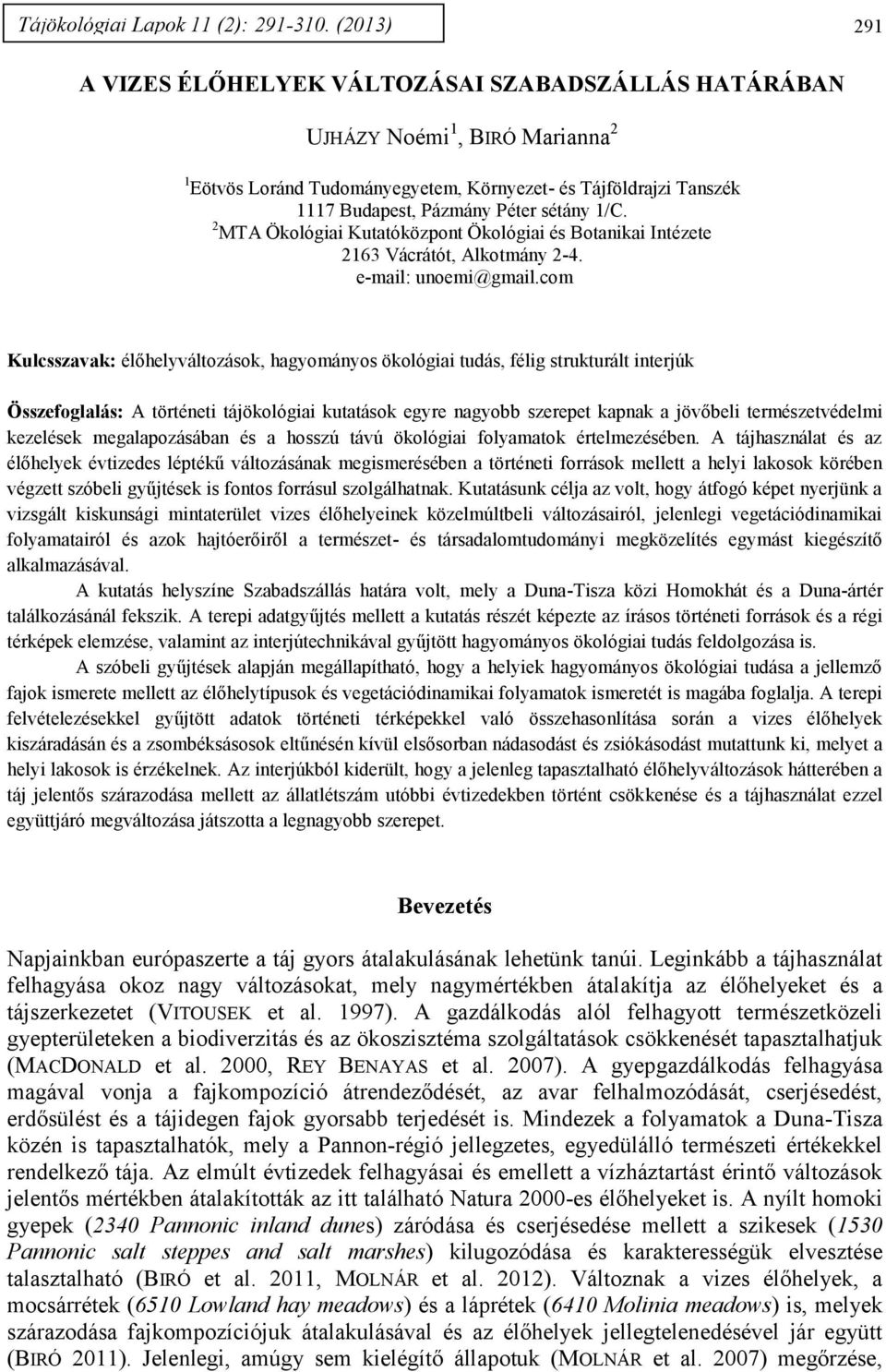 1/C. 2 MTA Ökológiai Kutatóközpont Ökológiai és Botanikai Intézete 2163 Vácrátót, Alkotmány 2-4. e-mail: unoemi@gmail.