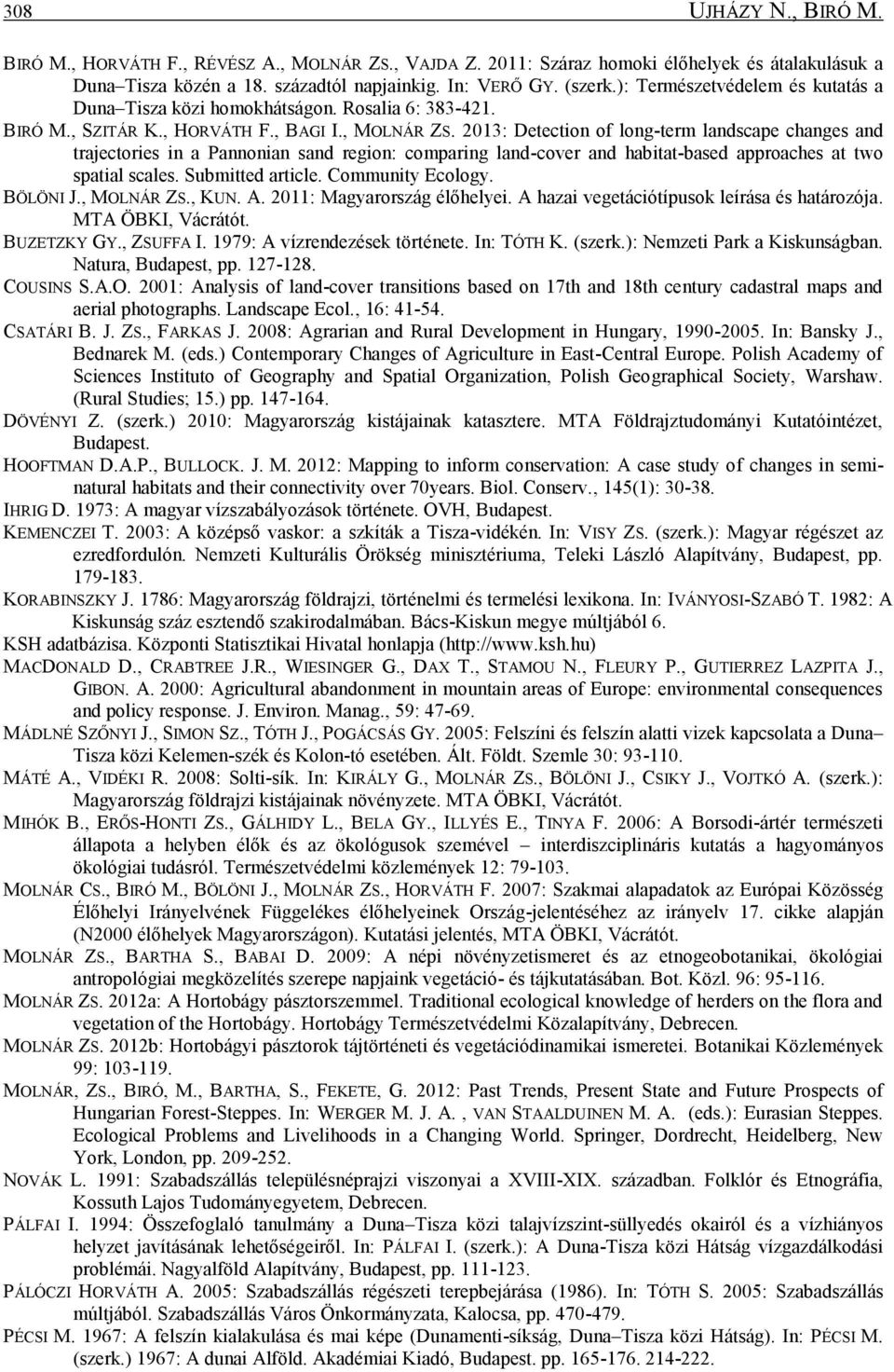 2013: Detection of long-term landscape changes and trajectories in a Pannonian sand region: comparing land-cover and habitat-based approaches at two spatial scales. Submitted article.