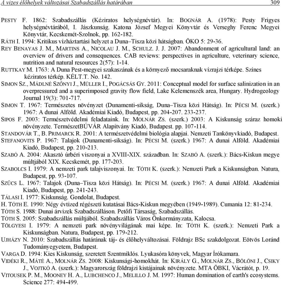 M., MARTINS A., NICOLAU J. M., SCHULZ. J. J. 2007: Abandonment of agricultural land: an overview of drivers and consequences.