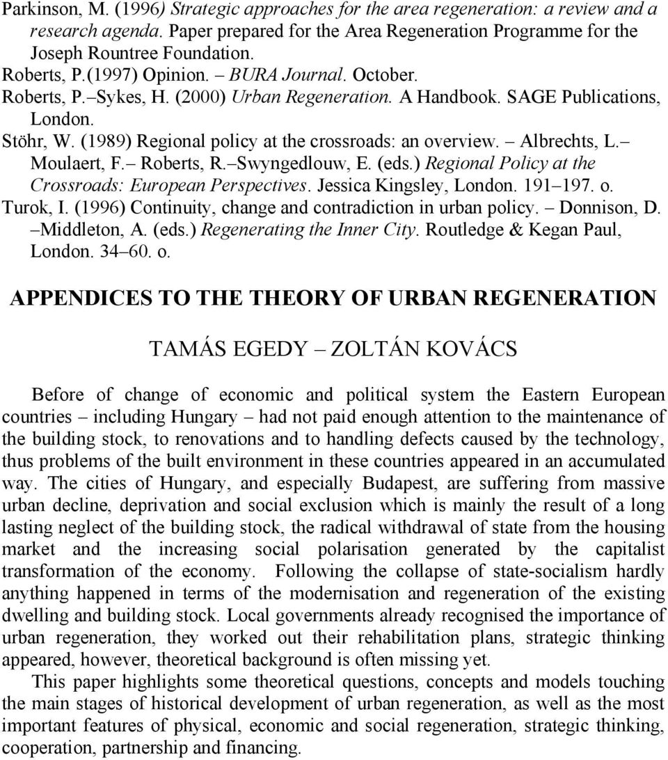 Albrechts, L. Moulaert, F. Roberts, R. Swyngedlouw, E. (eds.) Regional Policy at the Crossroads: European Perspectives. Jessica Kingsley, London. 191 197. o. Turok, I.