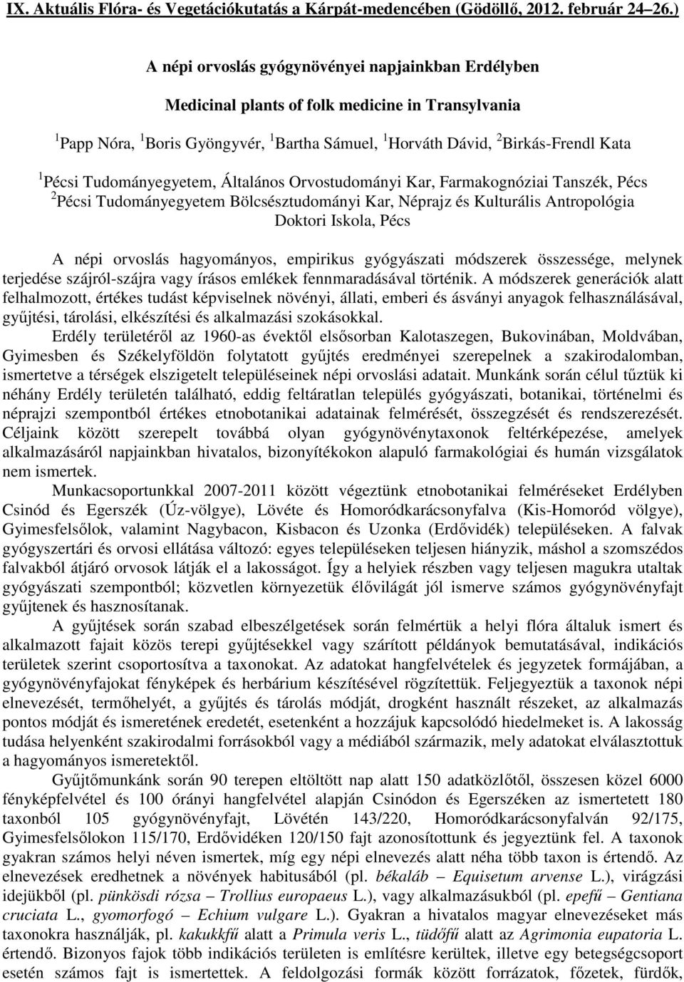 Tudományegyetem, Általános Orvostudományi Kar, Farmakognóziai Tanszék, Pécs 2 Pécsi Tudományegyetem Bölcsésztudományi Kar, Néprajz és Kulturális Antropológia Doktori Iskola, Pécs A népi orvoslás