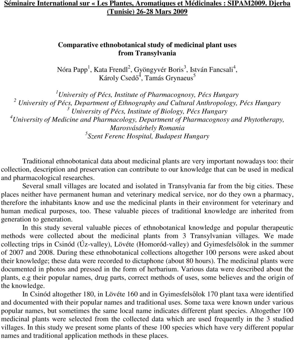 Grynaeus 5 1 University of Pécs, Institute of Pharmacognosy, Pécs Hungary 2 University of Pécs, Department of Ethnography and Cultural Anthropology, Pécs Hungary 3 University of Pécs, Institute of