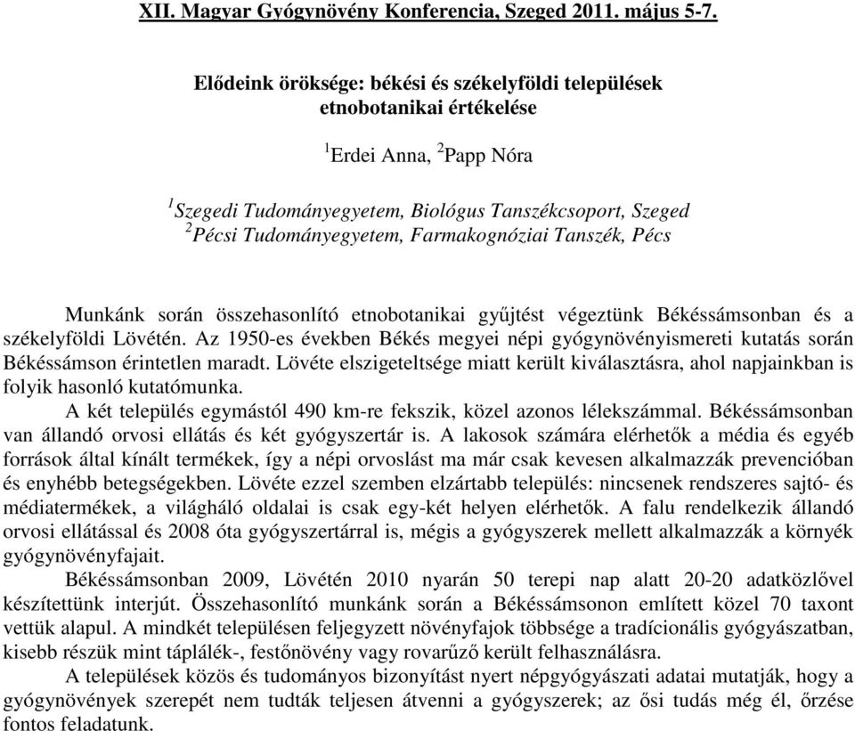 Farmakognóziai Tanszék, Pécs Munkánk során összehasonlító etnobotanikai gyűjtést végeztünk Békéssámsonban és a székelyföldi Lövétén.