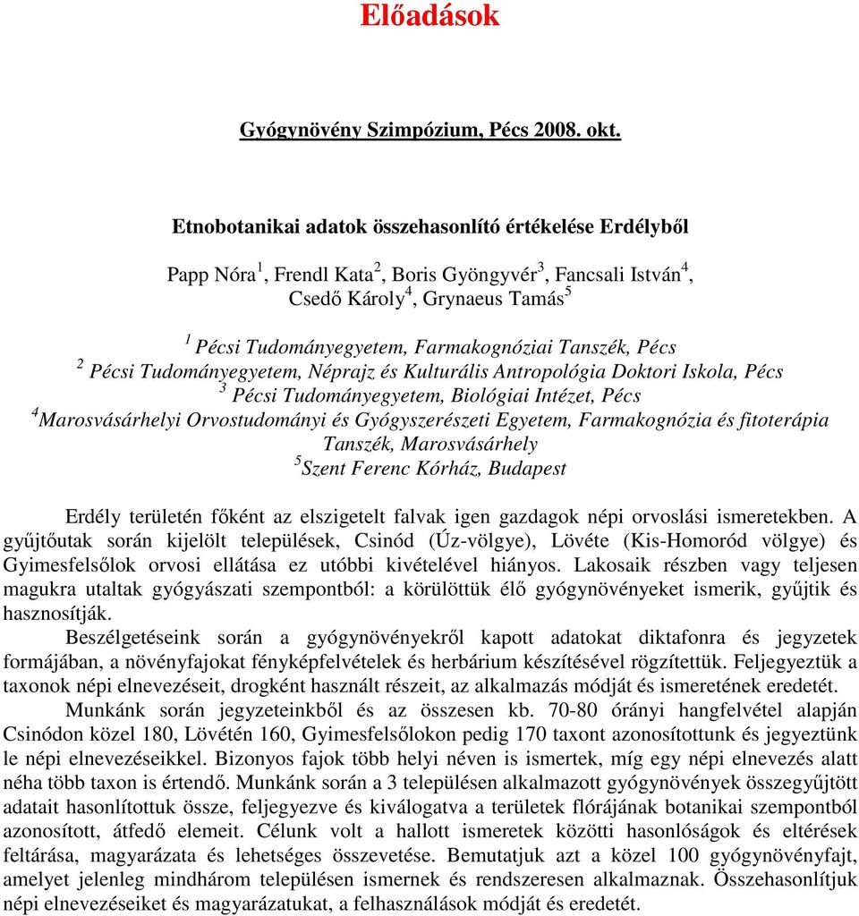 Tanszék, Pécs 2 Pécsi Tudományegyetem, Néprajz és Kulturális Antropológia Doktori Iskola, Pécs 3 Pécsi Tudományegyetem, Biológiai Intézet, Pécs 4 Marosvásárhelyi Orvostudományi és Gyógyszerészeti