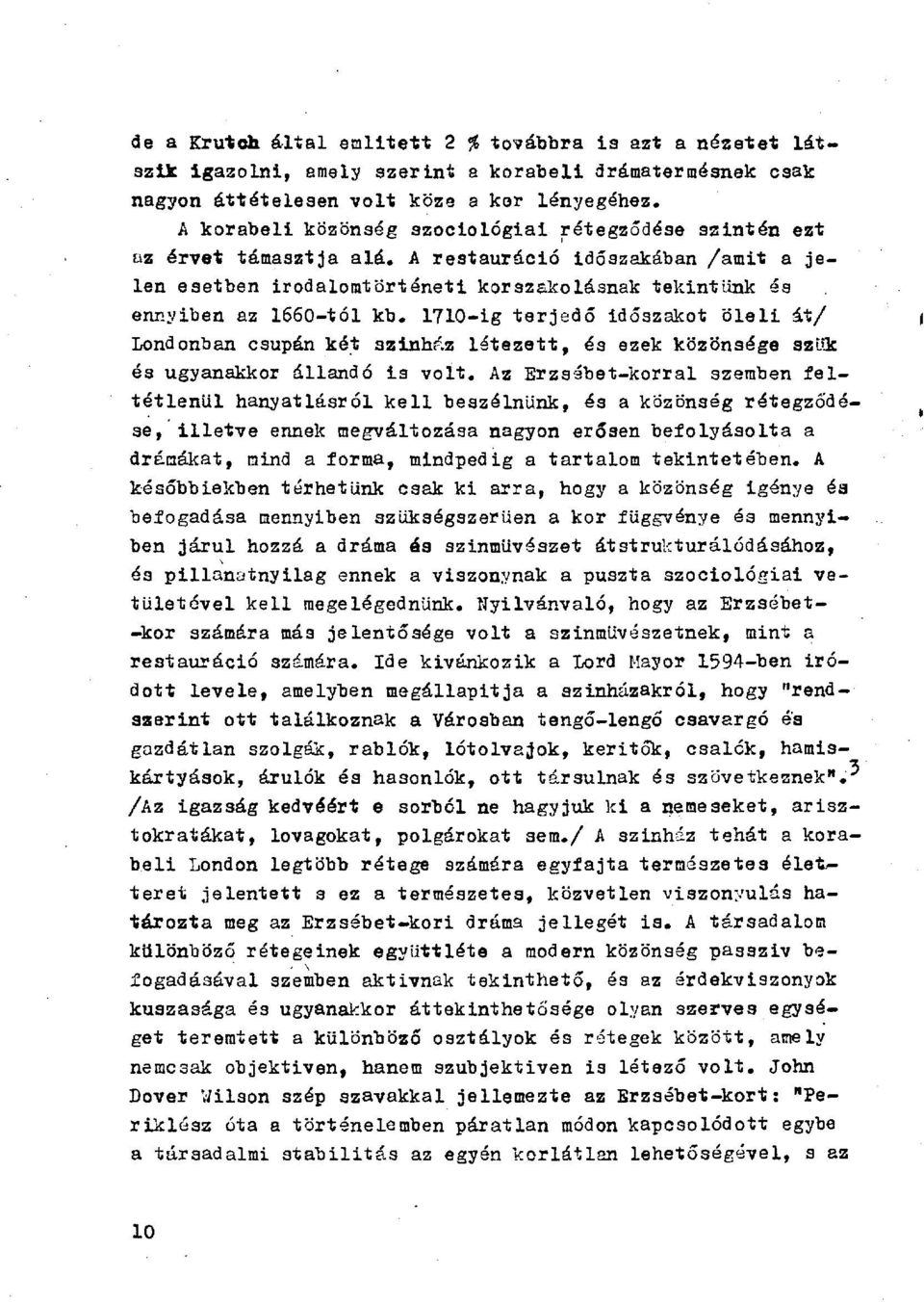 1710-ig terjedő időszakot öleli át/ Londonban csupán két szinhaz létezett, és ezek közönsége szűk és ugyanakkor állandó is volt.