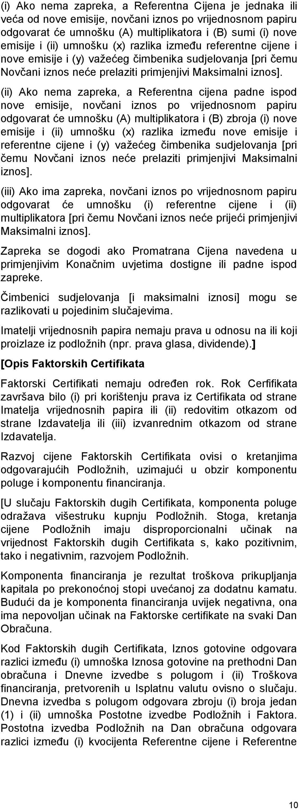 (ii) Ako nema zapreka, a Referentna cijena padne ispod nove emisije, novčani iznos po vrijednosnom papiru odgovarat će umnošku (A) multiplikatora i (B) zbroja (i) nove emisije i (ii) umnošku (x)