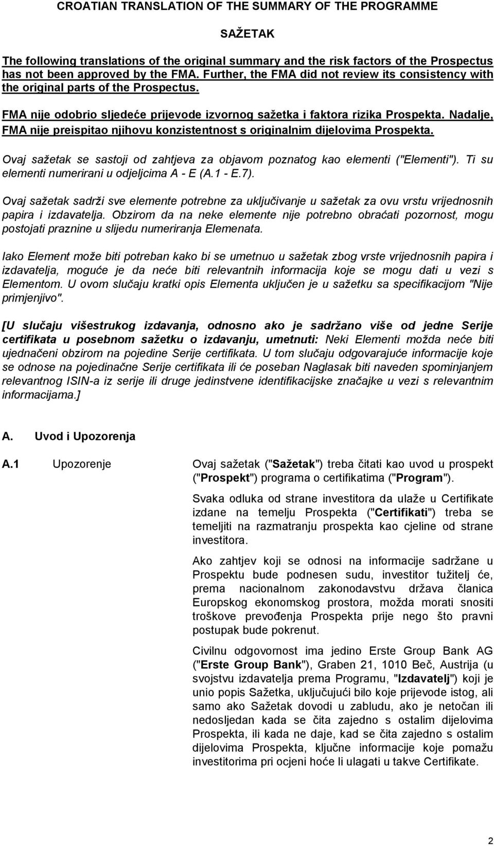 Nadalje, FMA nije preispitao njihovu konzistentnost s originalnim dijelovima Prospekta. Ovaj sažetak se sastoji od zahtjeva za objavom poznatog kao elementi ("Elementi").