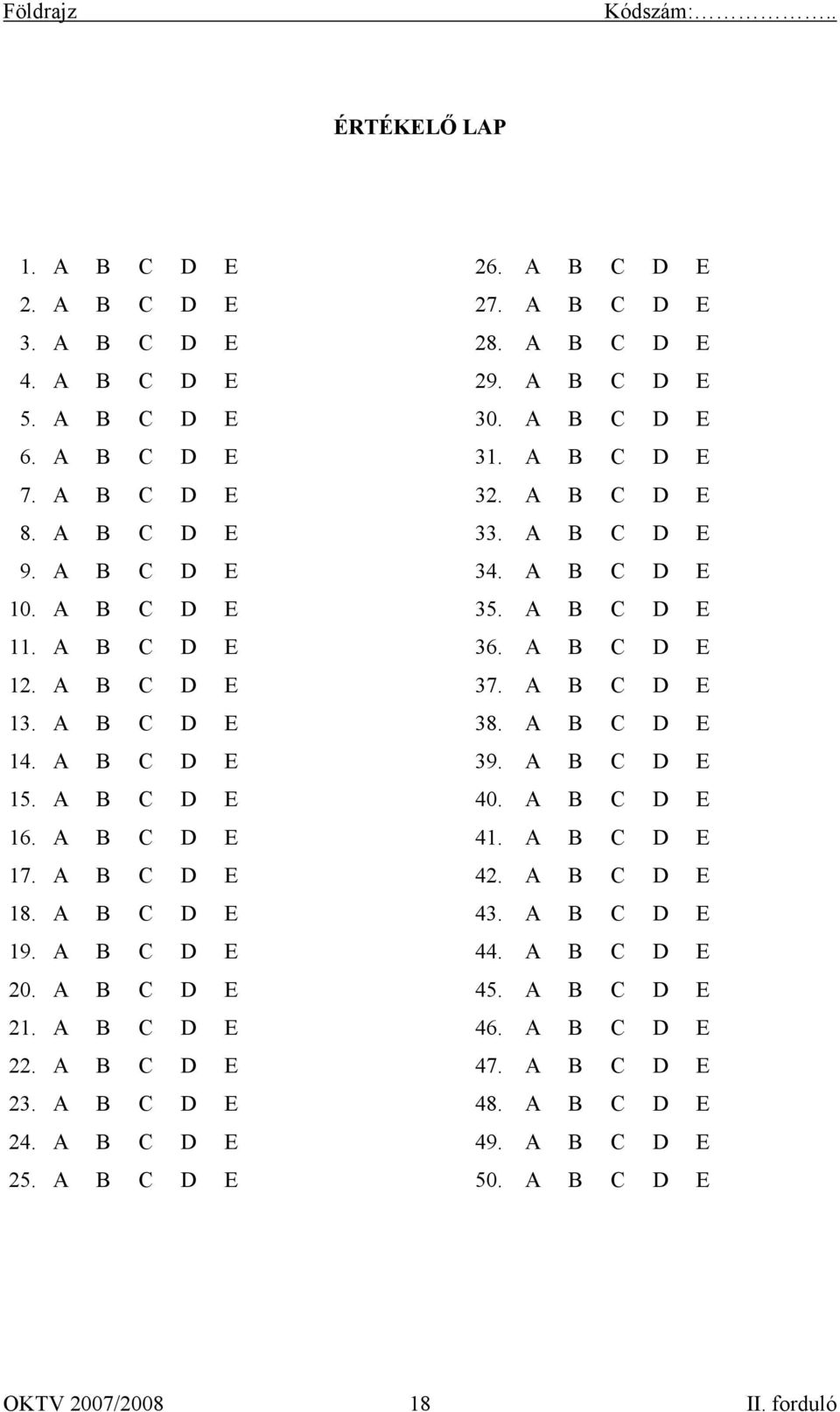 A B C D E 38. A B C D E 14. A B C D E 39. A B C D E 15. A B C D E 40. A B C D E 16. A B C D E 41. A B C D E 17. A B C D E 42. A B C D E 18. A B C D E 43. A B C D E 19.