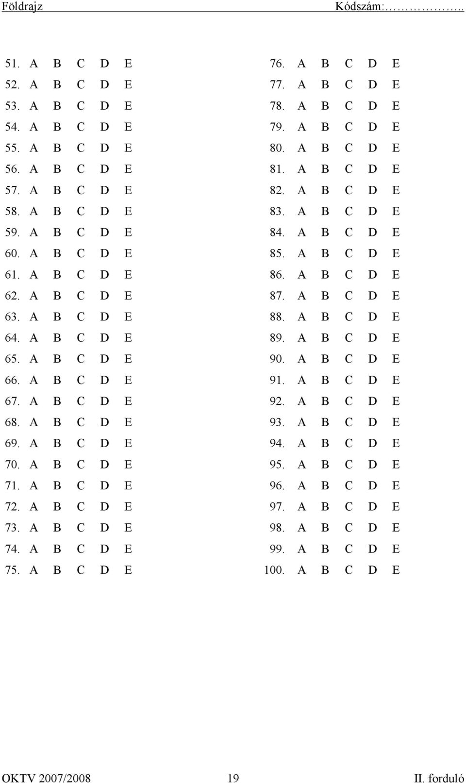 A B C D E 88. A B C D E 64. A B C D E 89. A B C D E 65. A B C D E 90. A B C D E 66. A B C D E 91. A B C D E 67. A B C D E 92. A B C D E 68. A B C D E 93. A B C D E 69.