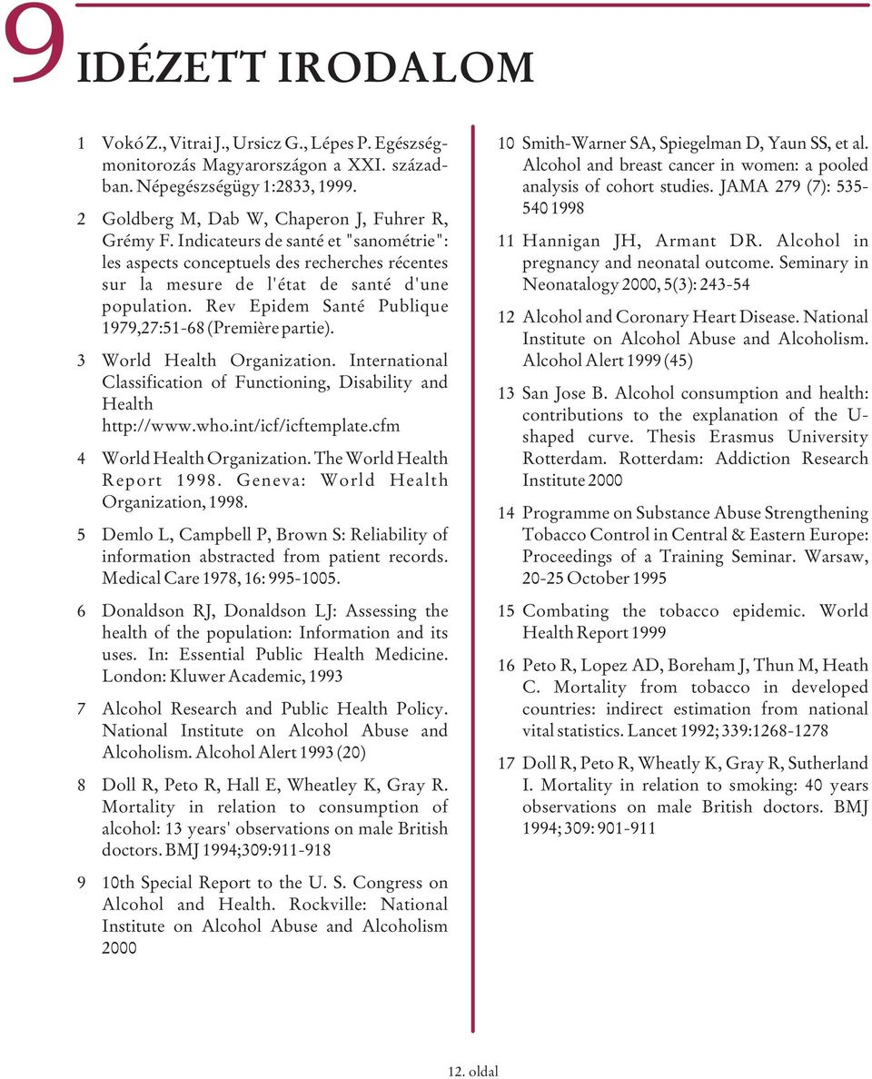 3 World Health Organization. International Classification of Functioning, Disability and Health http://www.who.int/icf/icftemplate.cfm 4 World Health Organization. The World Health Report 1998.