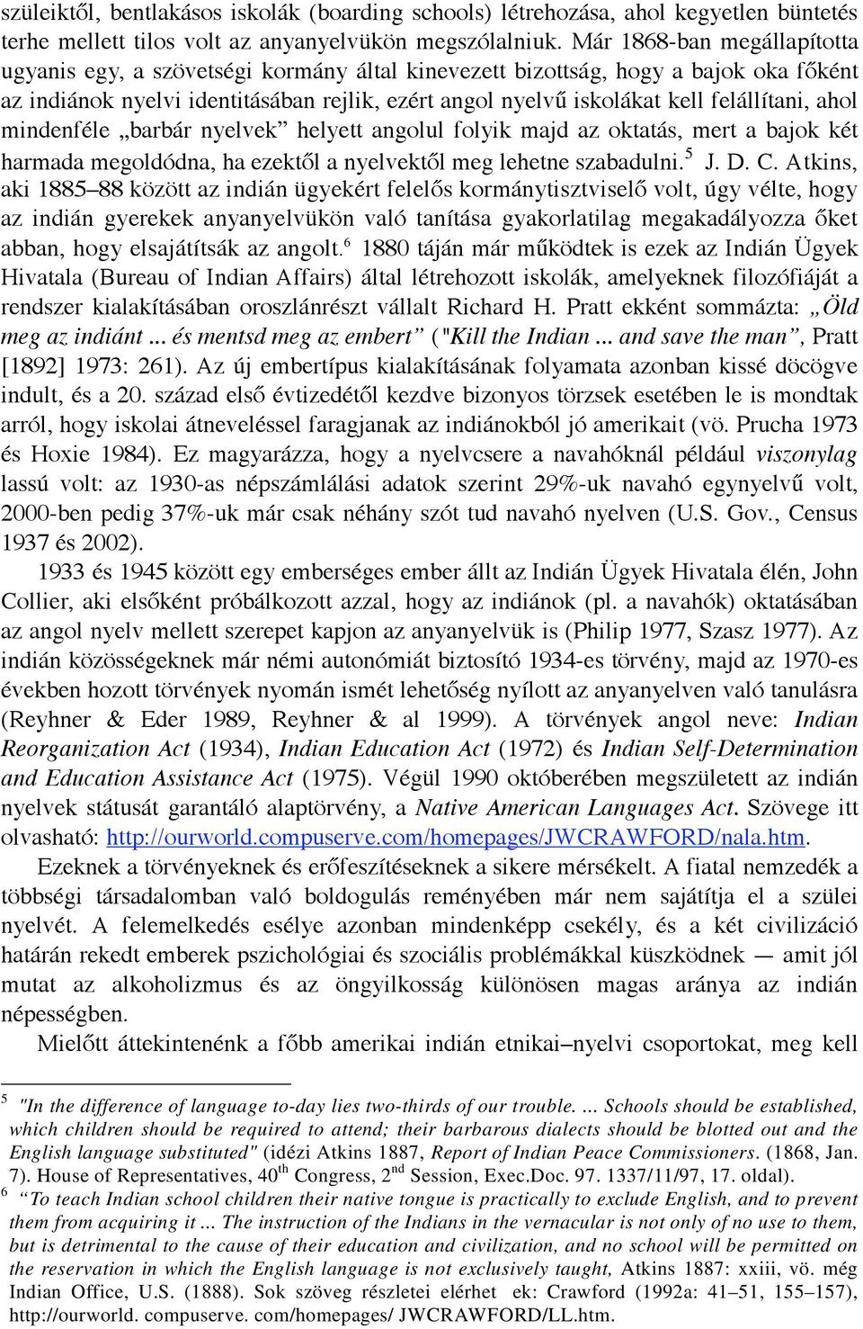 felállítani, ahol mindenféle barbár nyelvek helyett angolul folyik majd az oktatás, mert a bajok két harmada megoldódna, ha ezekt l a nyelvekt l meg lehetne szabadulni. 5 J. D. C.