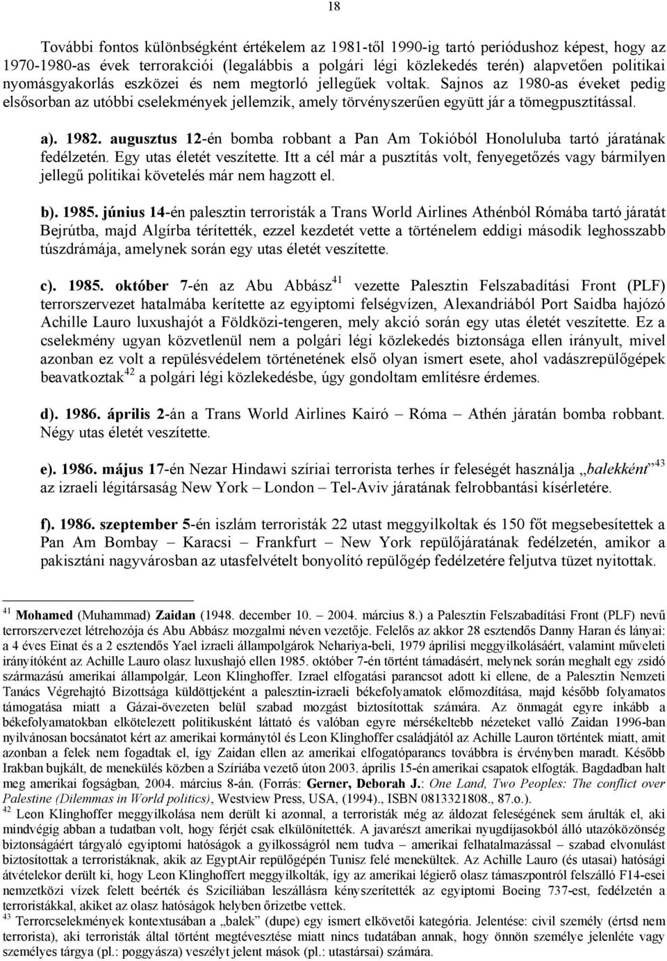 augusztus 12-én bomba robbant a Pan Am Tokióból Honoluluba tartó járatának fedélzetén. Egy utas életét veszítette.