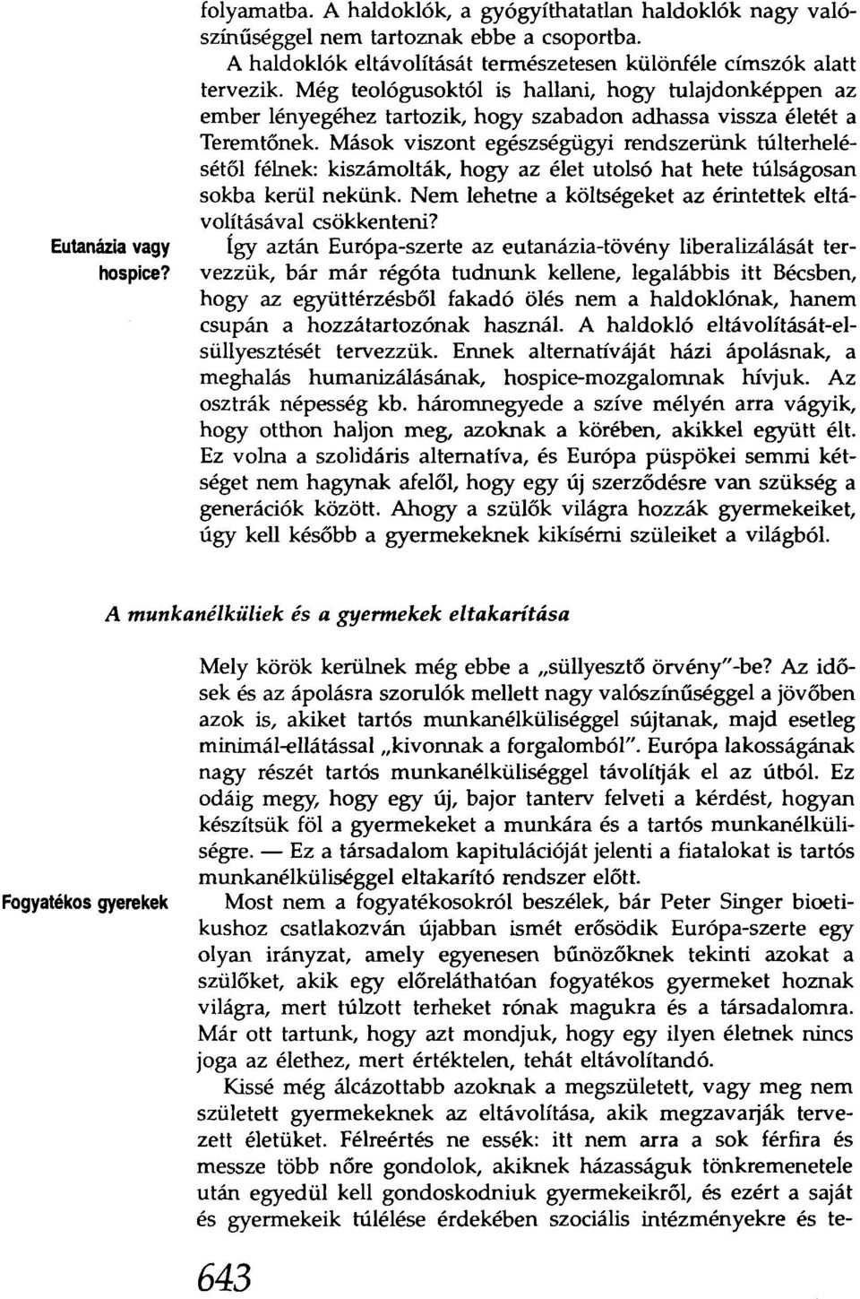 Még teológusoktól is hallani, hogy tulajdonképpen az ember lényegéhez tartozik, hogy szabadon adhassa vissza életét a Teremtőnek.