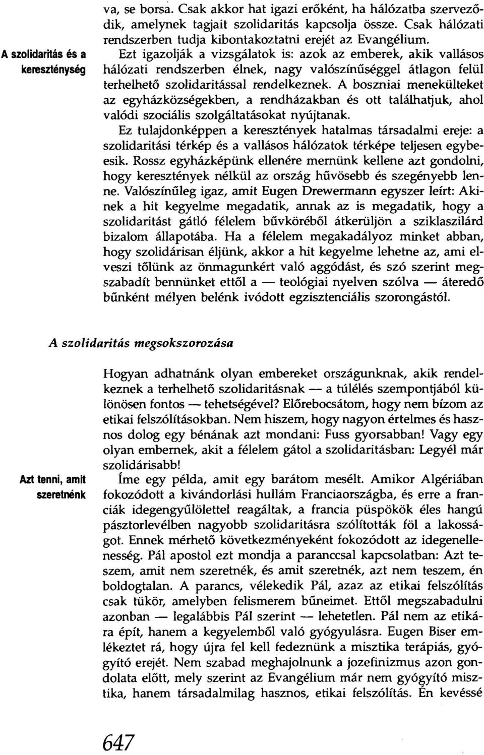 Ezt igazolják a vizsgálatok is: azok az emberek, akik vallásos hálózati rendszerben élnek, nagy valószínűséggel átlagon felül terhelhető szolidaritással rendelkeznek.