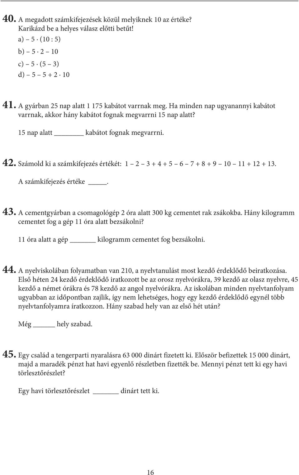 A számkifejezés értéke. 43. A cementgyárban a csomagológép óra alatt 300 kg cementet rak zsákokba. Hány kilogramm cementet fog a gép óra alatt bezsákolni?