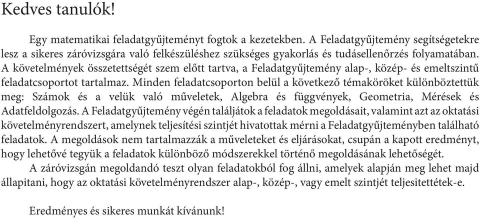 A követelmények összetettségét szem előtt tartva, a Feladatgyűjtemény alap-, közép- és emeltszintű feladatcsoportot tartalmaz.