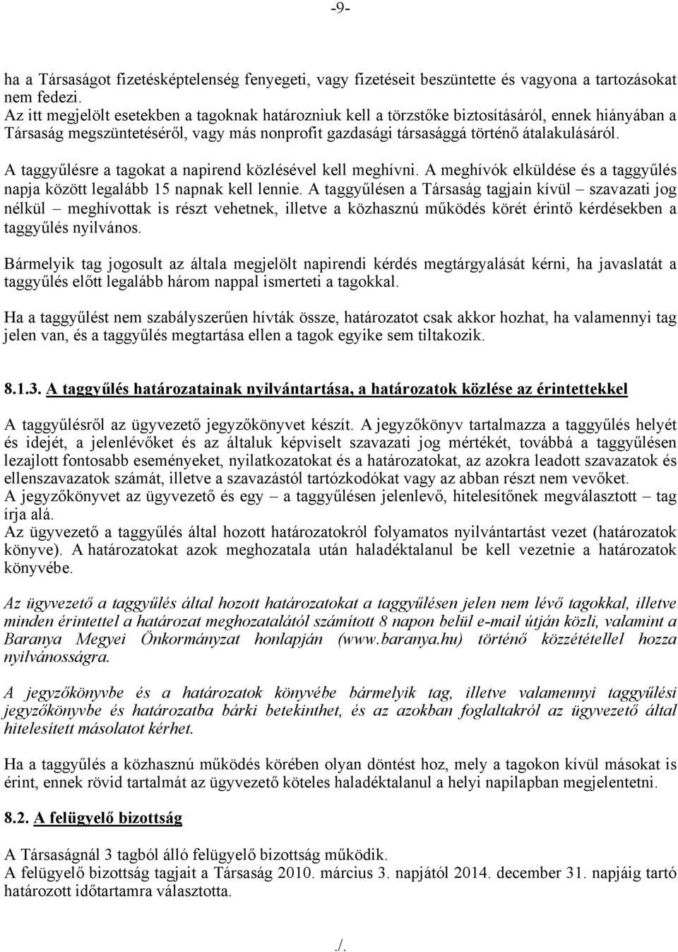 A taggyűlésre a tagokat a napirend közlésével kell meghívni. A meghívók elküldése és a taggyűlés napja között legalább 15 napnak kell lennie.