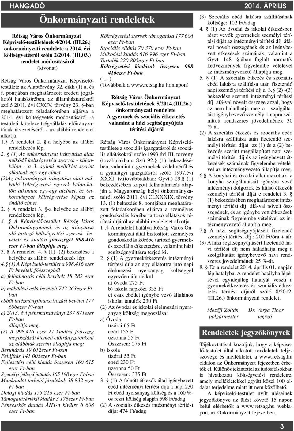 pontjában meghatározott eredeti jogalkotói hatáskörében, az államháztartásról szóló 2011. évi CXCV. törvény 23. -ban meghatározott feladatkörében eljárva a 2014.