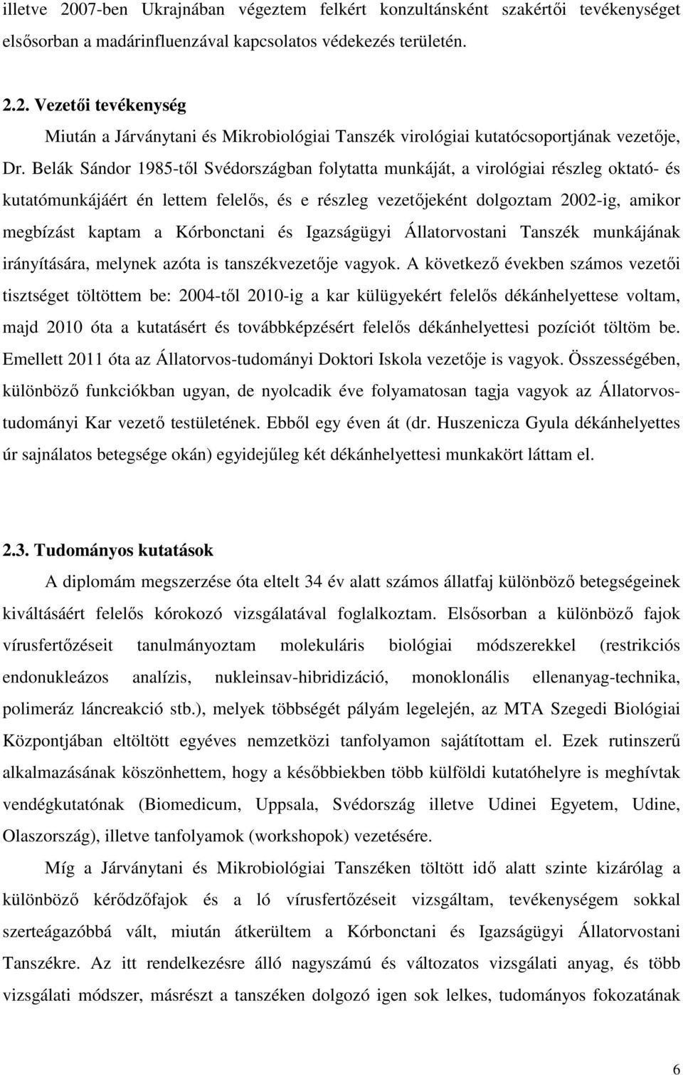 Kórbonctani és Igazságügyi Állatorvostani Tanszék munkájának irányítására, melynek azóta is tanszékvezetıje vagyok.