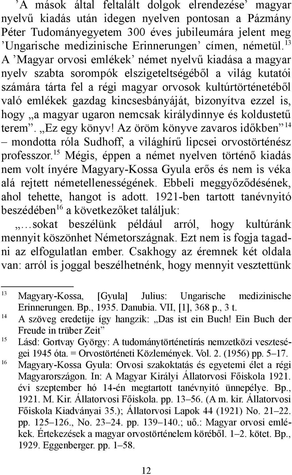 13 A Magyar orvosi emlékek német nyelvű kiadása a magyar nyelv szabta sorompók elszigeteltségéből a világ kutatói számára tárta fel a régi magyar orvosok kultúrtörténetéből való emlékek gazdag