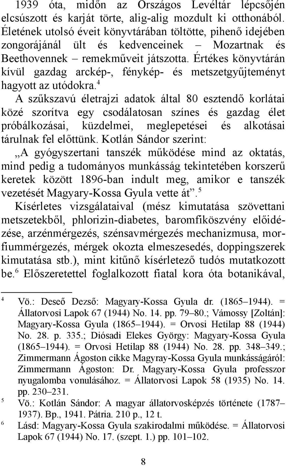 Értékes könyvtárán kívül gazdag arckép-, fénykép- és metszetgyűjteményt hagyott az utódokra.