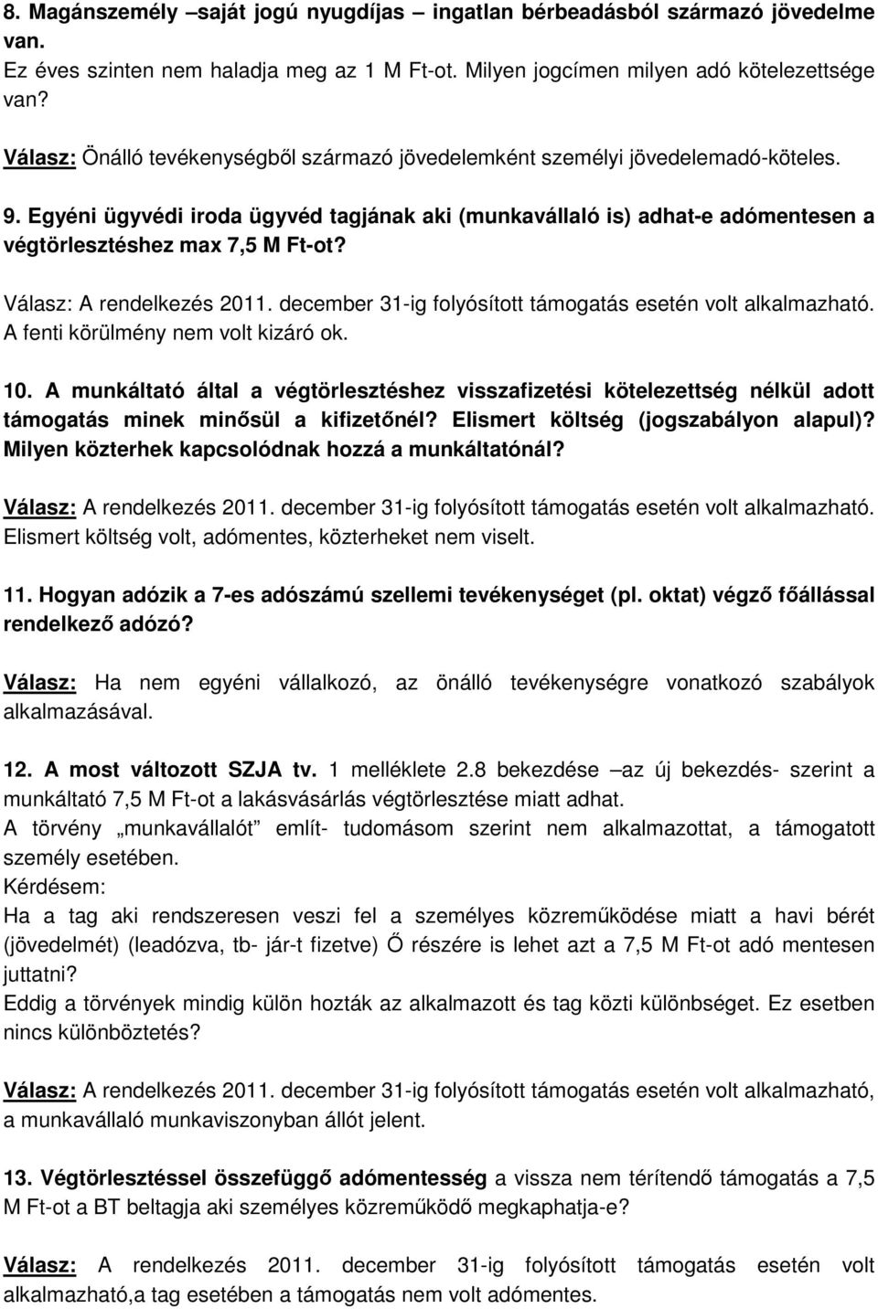 Egyéni ügyvédi iroda ügyvéd tagjának aki (munkavállaló is) adhat-e adómentesen a végtörlesztéshez max 7,5 M Ft-ot? 10.