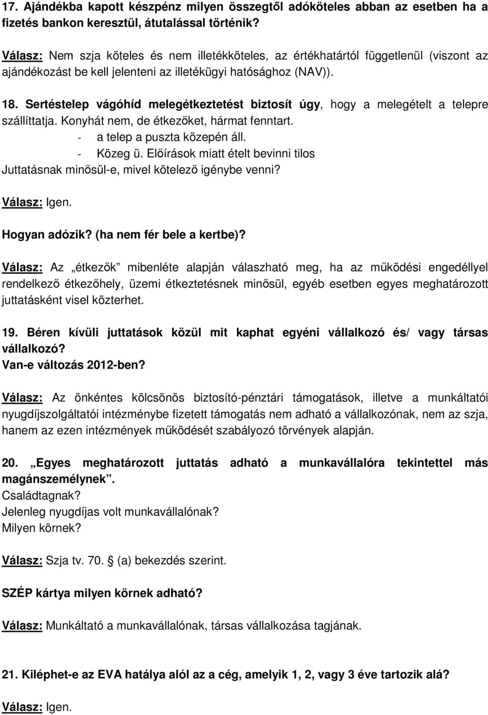 Sertéstelep vágóhíd melegétkeztetést biztosít úgy, hogy a melegételt a telepre szállíttatja. Konyhát nem, de étkezőket, hármat fenntart. - a telep a puszta közepén áll. - Közeg ü.