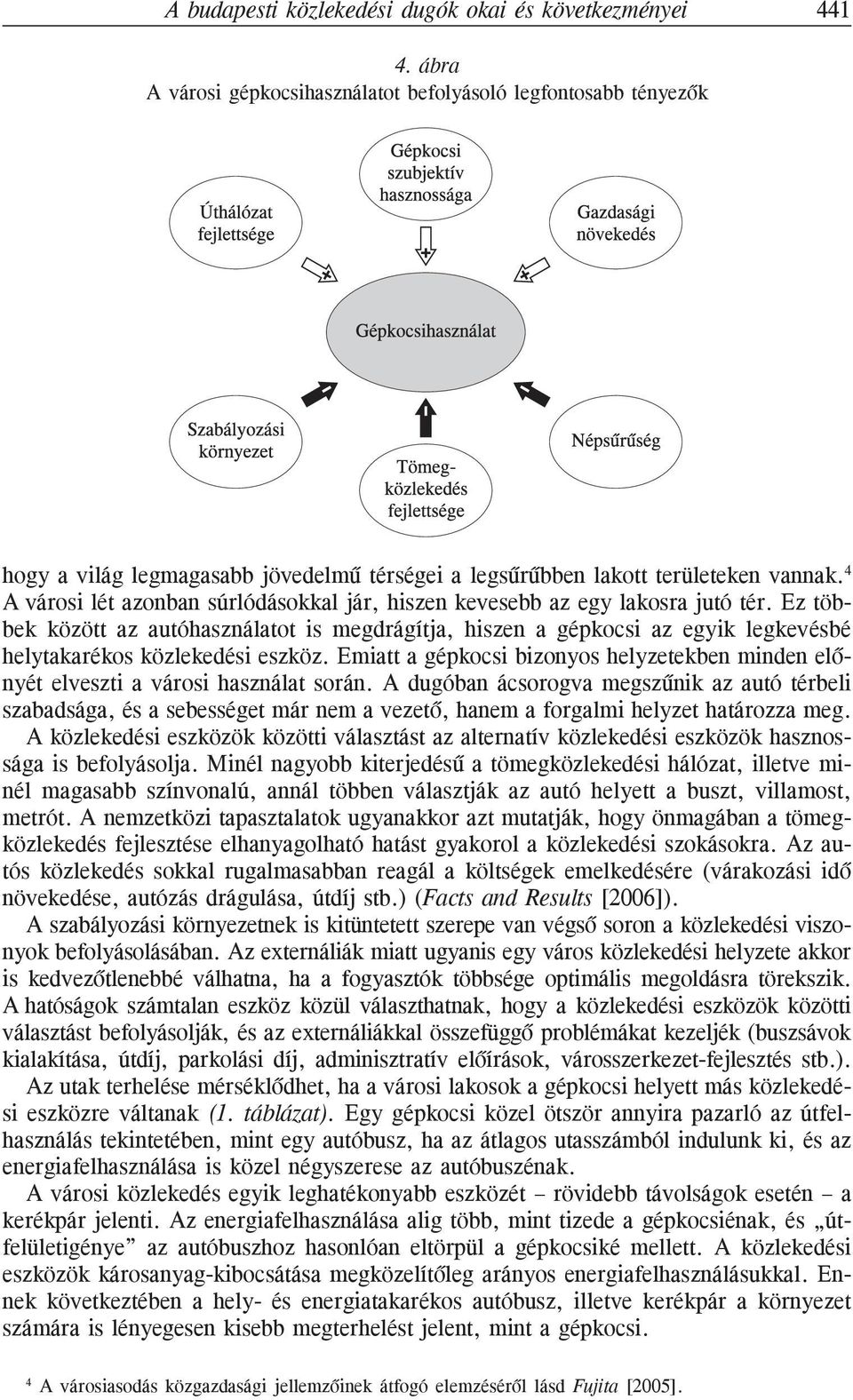 4 A városi lét azonban súrlódásokkal jár, hiszen kevesebb az egy lakosra jutó tér.